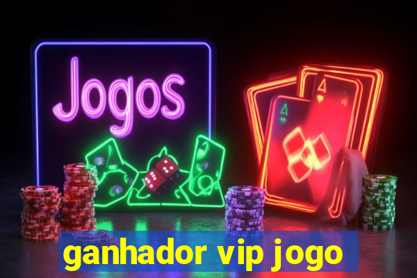 ganhador vip jogo